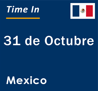 Current local time in 31 de Octubre, Mexico