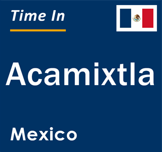 Current local time in Acamixtla, Mexico