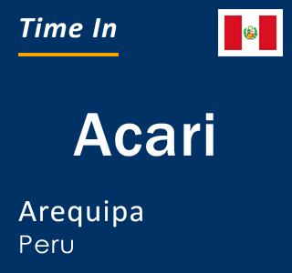 Current local time in Acari, Arequipa, Peru