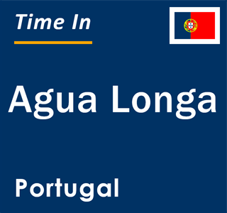 Current local time in Agua Longa, Portugal