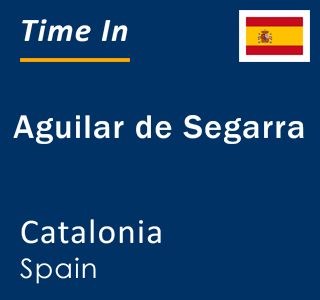 Current local time in Aguilar de Segarra, Catalonia, Spain