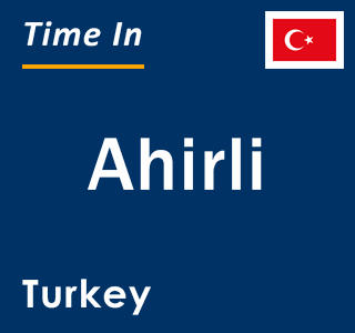 Current local time in Ahirli, Turkey