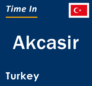 Current local time in Akcasir, Turkey