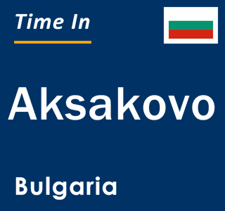 Current local time in Aksakovo, Bulgaria