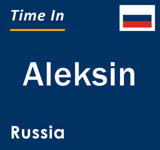 Current local time in Aleksin, Russia