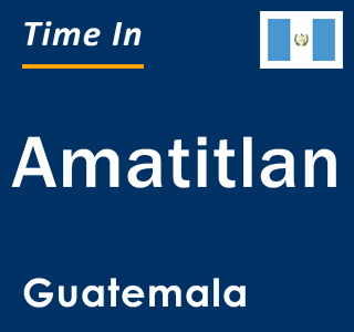 Current local time in Amatitlan, Guatemala