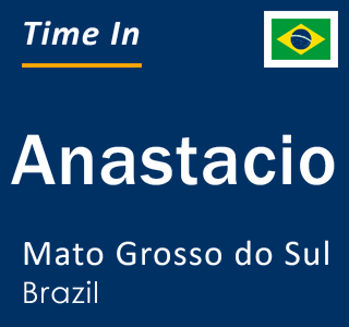 Current local time in Anastacio, Mato Grosso do Sul, Brazil