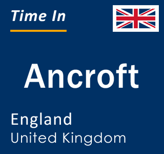 Current local time in Ancroft, England, United Kingdom