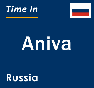 Current local time in Aniva, Russia
