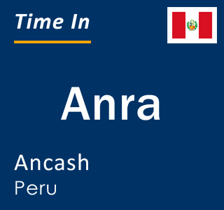 Current local time in Anra, Ancash, Peru