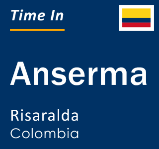 Current local time in Anserma, Risaralda, Colombia