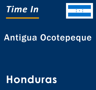 Current local time in Antigua Ocotepeque, Honduras