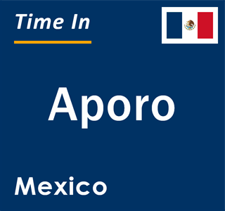 Current local time in Aporo, Mexico