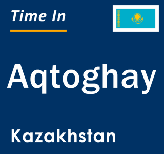 Current local time in Aqtoghay, Kazakhstan
