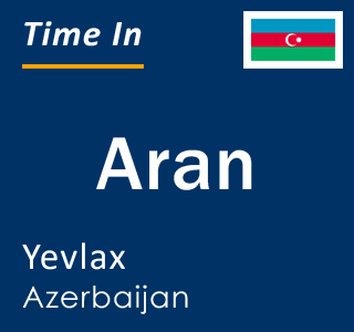 Current local time in Aran, Yevlax, Azerbaijan