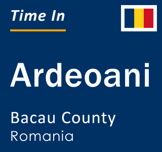Current local time in Ardeoani, Bacau County, Romania