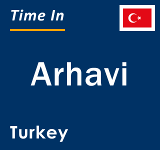 Current local time in Arhavi, Turkey