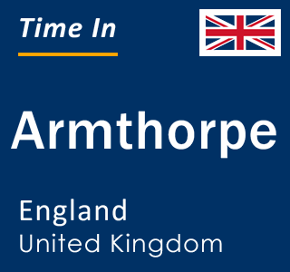 Current local time in Armthorpe, England, United Kingdom