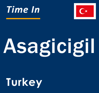 Current local time in Asagicigil, Turkey