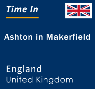 Current local time in Ashton in Makerfield, England, United Kingdom
