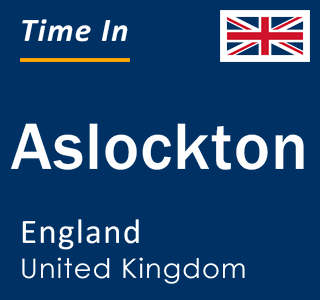 Current local time in Aslockton, England, United Kingdom