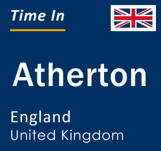 Current local time in Atherton, England, United Kingdom