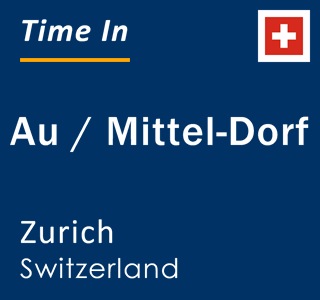 Current local time in Au / Mittel-Dorf, Zurich, Switzerland