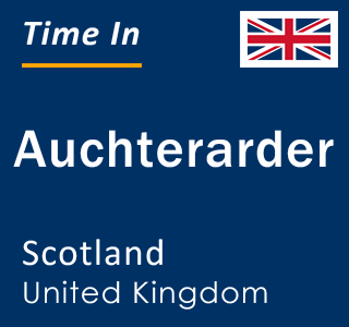 Current local time in Auchterarder, Scotland, United Kingdom