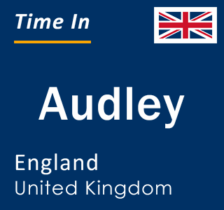 Current local time in Audley, England, United Kingdom