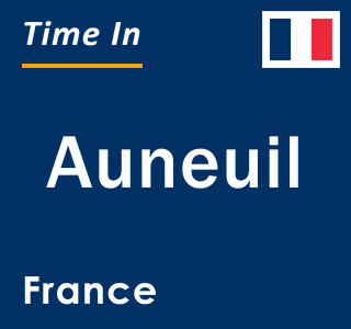 Current local time in Auneuil, France