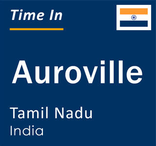 Current local time in Auroville, Tamil Nadu, India