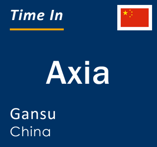 Current local time in Axia, Gansu, China