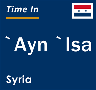 Current local time in `Ayn `Isa, Syria