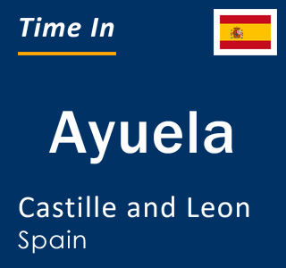 Current local time in Ayuela, Castille and Leon, Spain