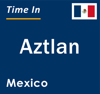 Current local time in Aztlan, Mexico