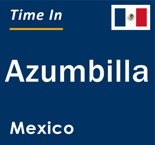 Current local time in Azumbilla, Mexico