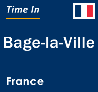 Current local time in Bage-la-Ville, France