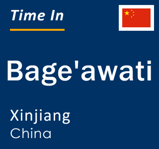 Current local time in Bage'awati, Xinjiang, China