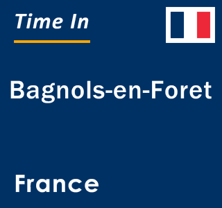 Current local time in Bagnols-en-Foret, France