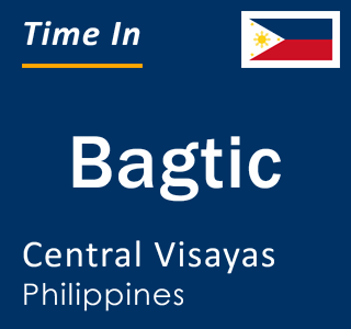 Current local time in Bagtic, Central Visayas, Philippines