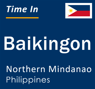 Current local time in Baikingon, Northern Mindanao, Philippines