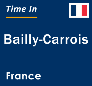 Current local time in Bailly-Carrois, France