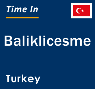 Current local time in Baliklicesme, Turkey