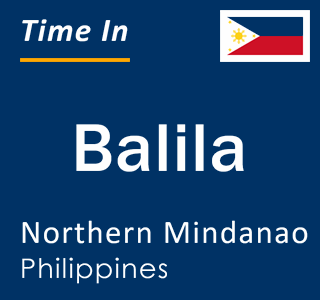 Current local time in Balila, Northern Mindanao, Philippines