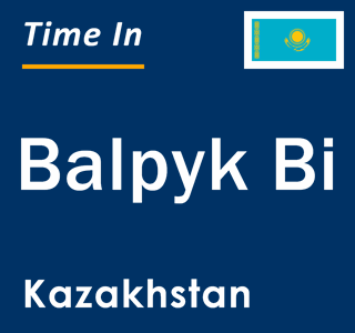 Current local time in Balpyk Bi, Kazakhstan
