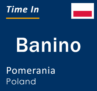 Current local time in Banino, Pomerania, Poland