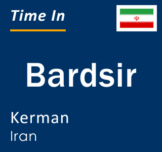 Current local time in Bardsir, Kerman, Iran