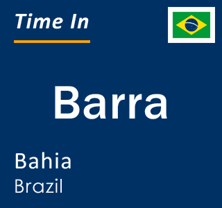 Current local time in Barra, Bahia, Brazil