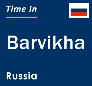 Current local time in Barvikha, Russia