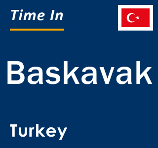 Current local time in Baskavak, Turkey